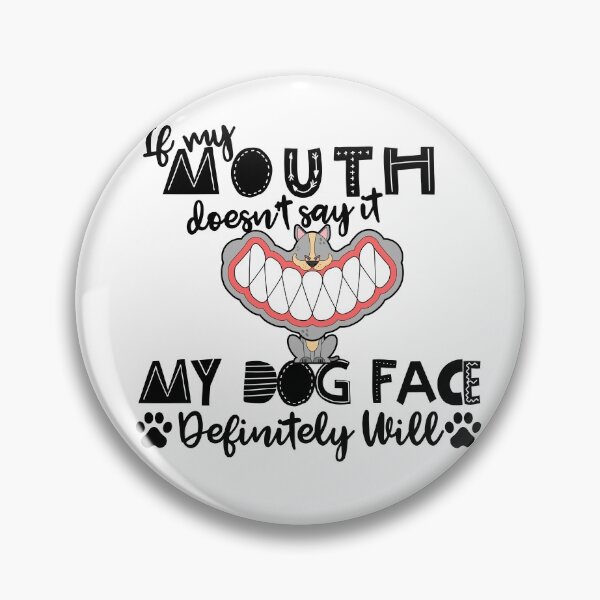 Item preview, If My Mouth Doesnt Say It My Dog Face Definitely Will, Funny Sarcastic Gift for Smart Dog owner designed and sold by AmazingEcraft.