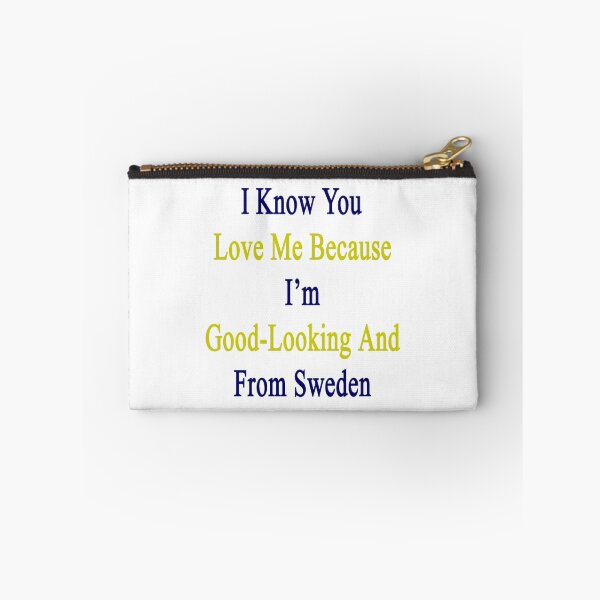 Item preview, I Know You Love Me Because I'm Good Looking And From Sweden  designed and sold by supernova23.