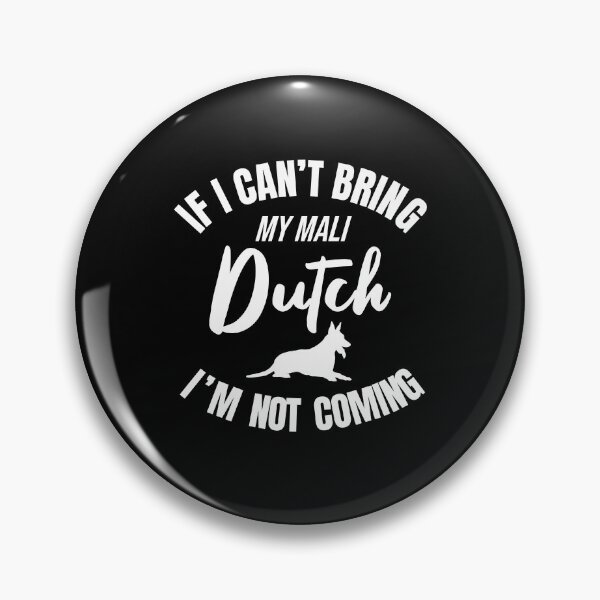 Item preview, If I Can't Bring My Mali Dutch, I'm Not Coming - Funny Mali-Dutch Mali Dutchie designed and sold by Guarddogdrive.