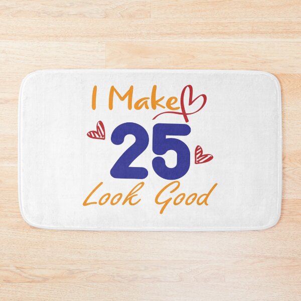 Item preview, I Make 25 Look Good! designed and sold by Cineraim Shop.