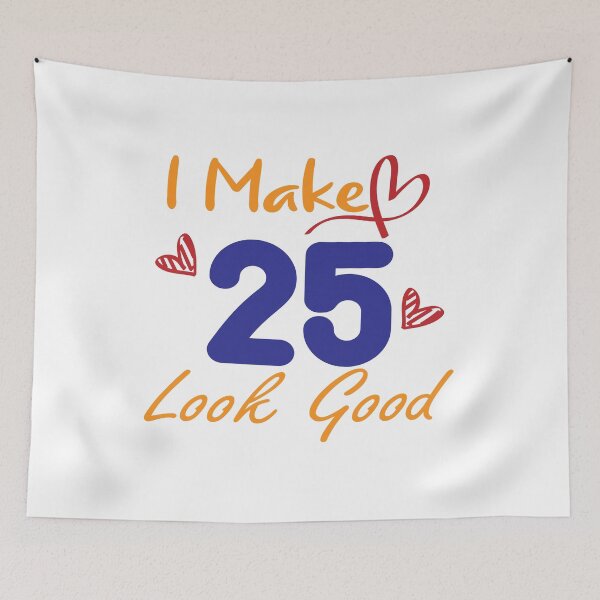 Item preview, I Make 25 Look Good! designed and sold by Cineraim Shop.