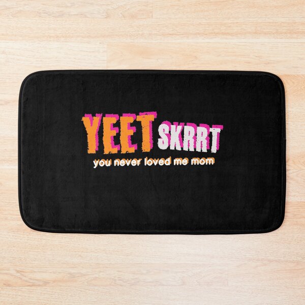 Item preview, Yeet Skrrt You Never Loved Me Mom Meme Funny designed and sold by sillyquestions.