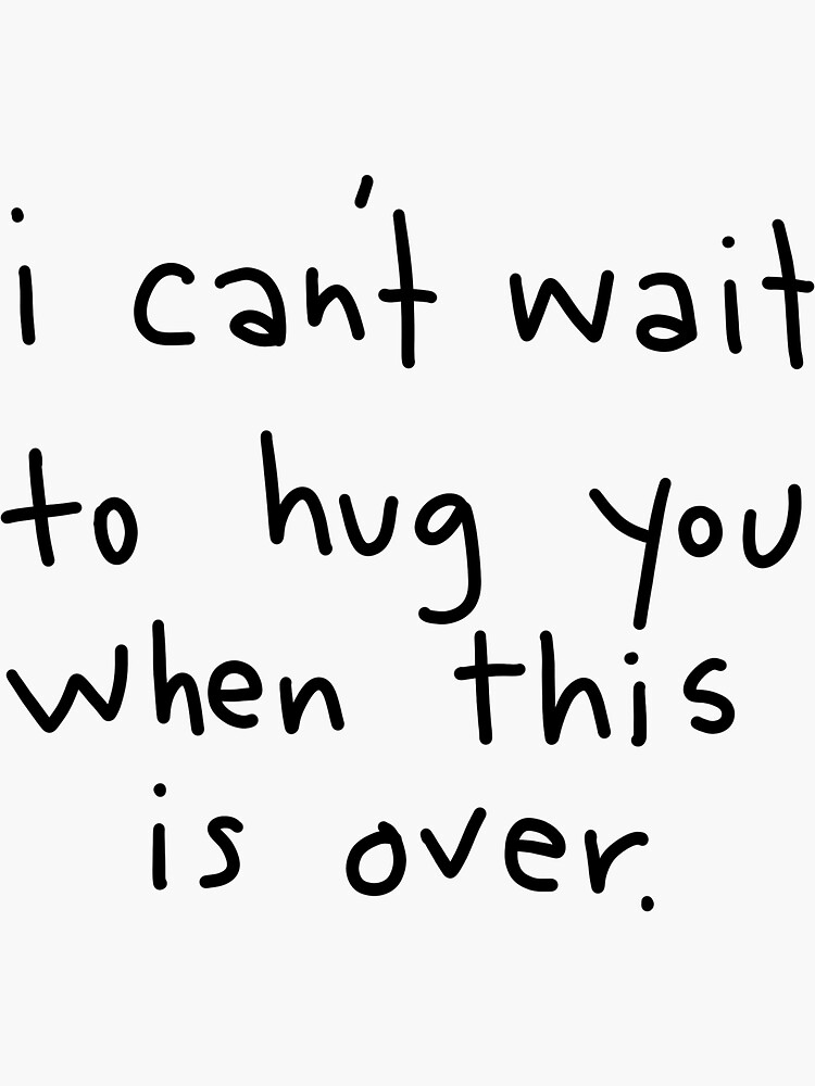 Sticker « J'ai hâte de te serrer dans mes bras et c'est fini. », par