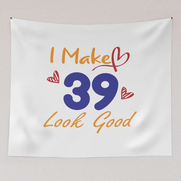 Item preview, I Make 39 Look Good! designed and sold by Cineraim Shop.