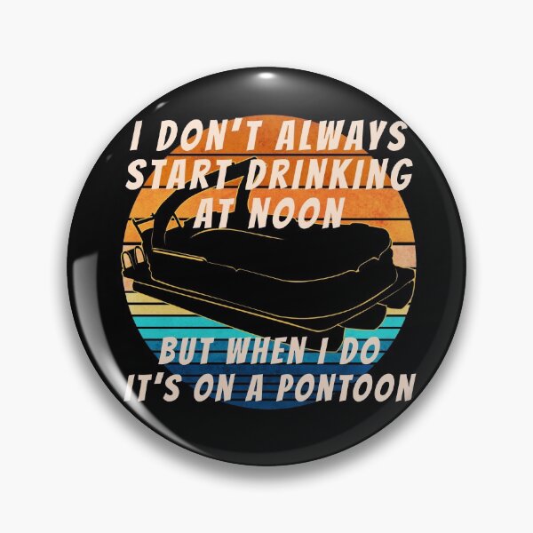 Artikelvorschau, Ich fange nicht immer mittags an zu trinken, aber wenn ich es tue, ist es auf einem Ponton entworfen und verkauft von Zurickdesigns.
