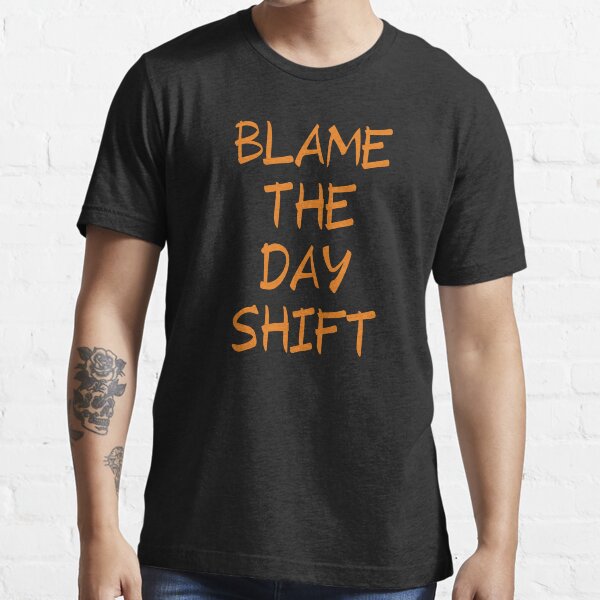 Blame The Day Shift Essential T-Shirt