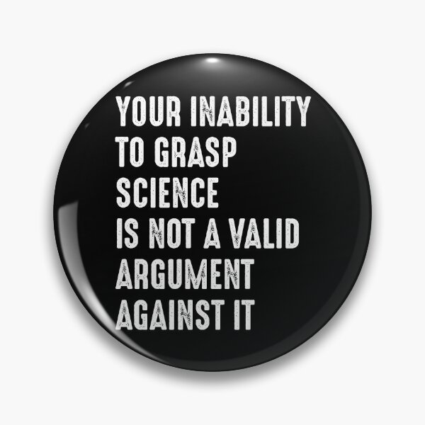 Item preview, Your Inability To Grasp Science Is Not An Argument Against It designed and sold by RandomStuffShop.