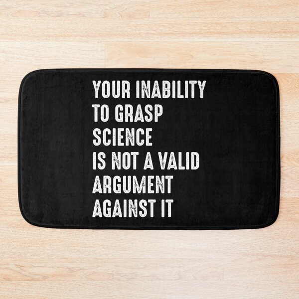 Item preview, Your Inability To Grasp Science Is Not An Argument Against It designed and sold by RandomStuffShop.