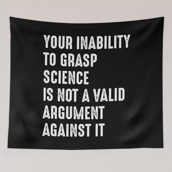 Item preview, Your Inability To Grasp Science Is Not An Argument Against It designed and sold by RandomStuffShop.