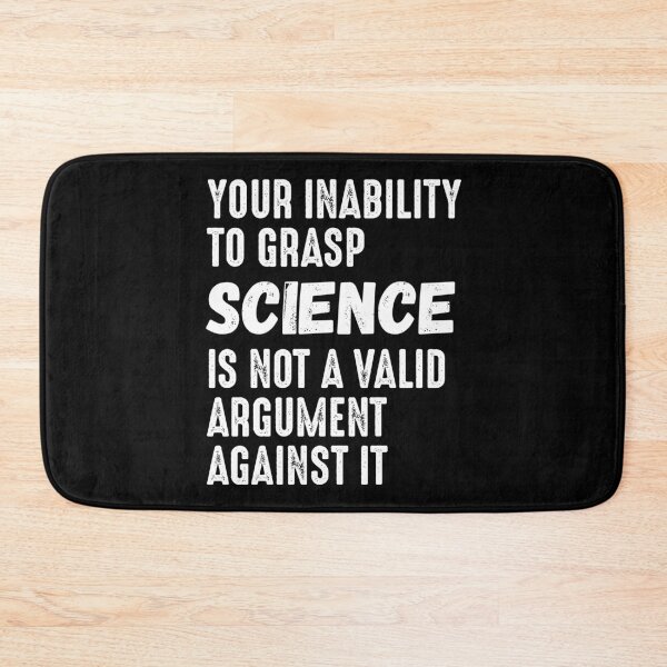Item preview, Your Inability To Grasp Science Is Not An Argument Against It designed and sold by RandomStuffShop.