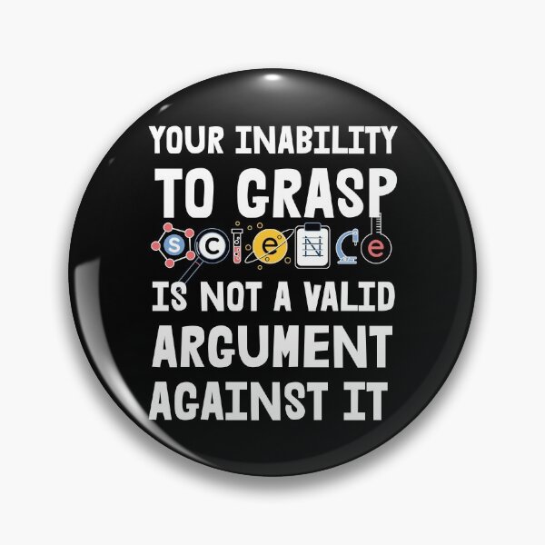 Item preview, Your Inability To Grasp Science Is Not An Argument Against It designed and sold by RandomStuffShop.