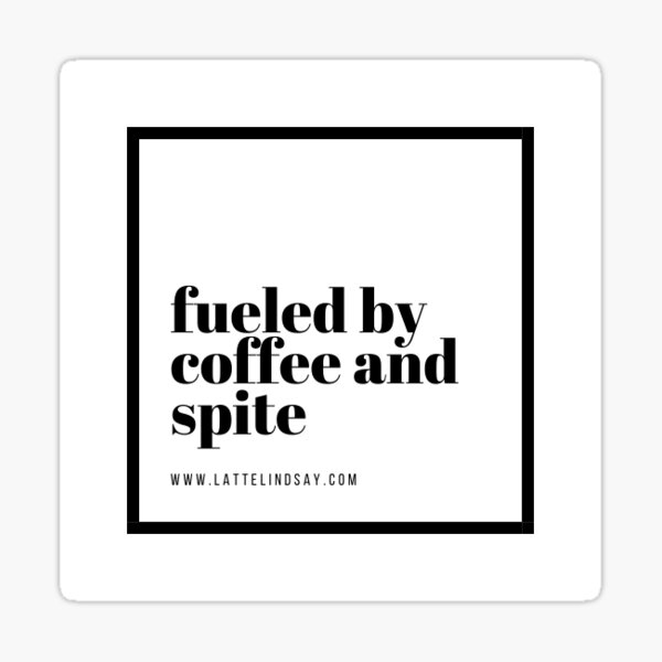 fueled by coffee and spite Sticker