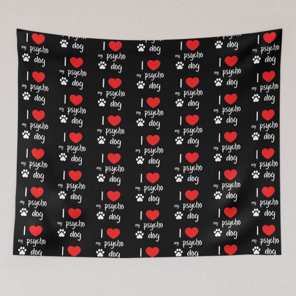 Item preview, I love my psycho dog designed and sold by Ollie P.  Leo.