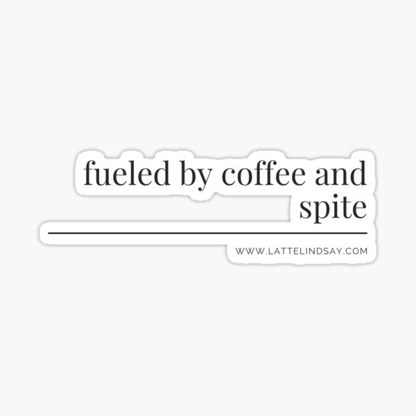 fueled by coffee and spite Sticker
