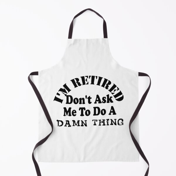 Item preview, I'm Retired Don't Ask Me To Do A Damn Thing, Retirement Gift designed and sold by MoradovT-shirt.
