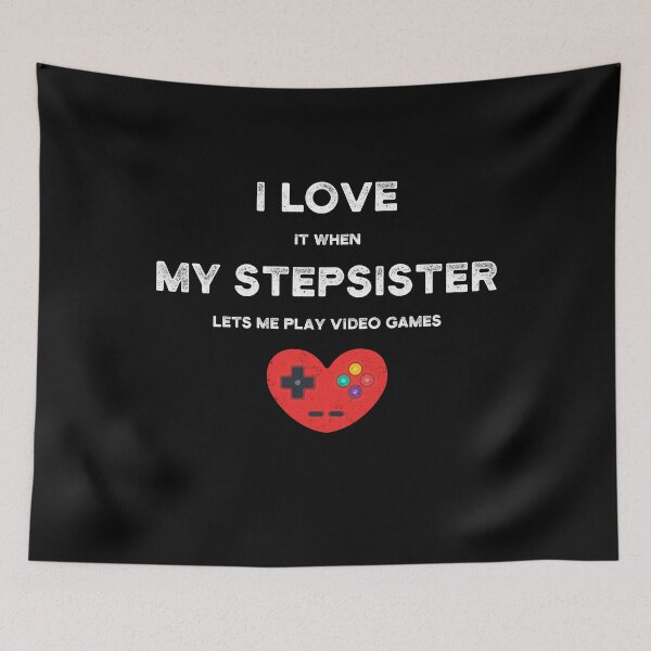 Item preview, I Love It When My STEPSISTER - Funny Gamer Gift designed and sold by yeknow.