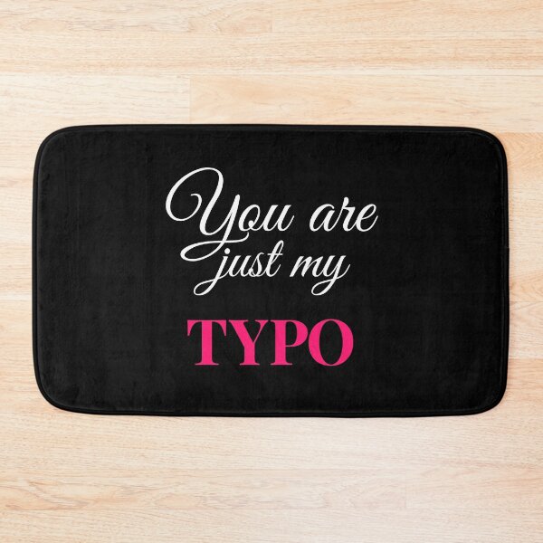 Item preview, You Are Just My Typo designed and sold by Alienphysique.