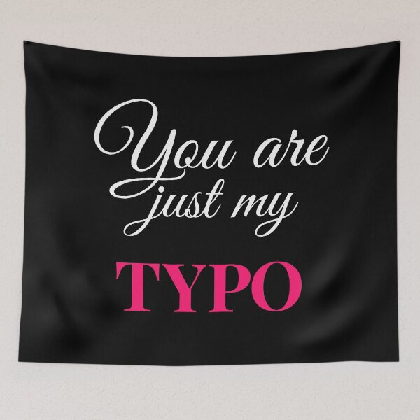 Item preview, You Are Just My Typo designed and sold by Alienphysique.