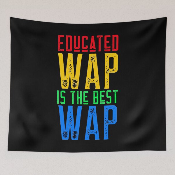 Item preview, Educated WAP is The Best WAP designed and sold by alancrapopod.