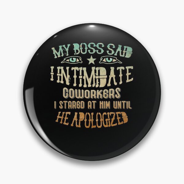 Item preview, My Boss Said I Intimidate Coworkers I Stared At Him Until He Apologized  designed and sold by BaseStore.