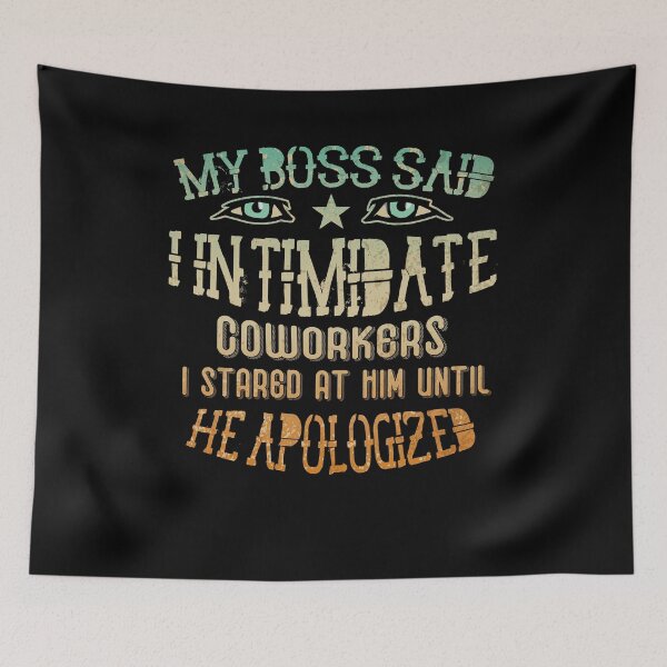 Item preview, My Boss Said I Intimidate Coworkers I Stared At Him Until He Apologized  designed and sold by BaseStore.
