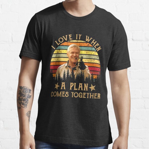 i love it when a plan comes together t shirt