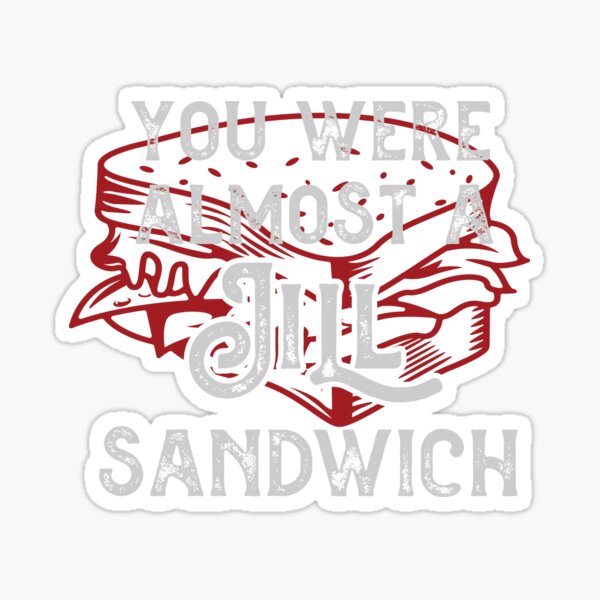 Artikel-Vorschau von Du warst fast ein Jill-Sandwich, designt und verkauft von chacuyy.