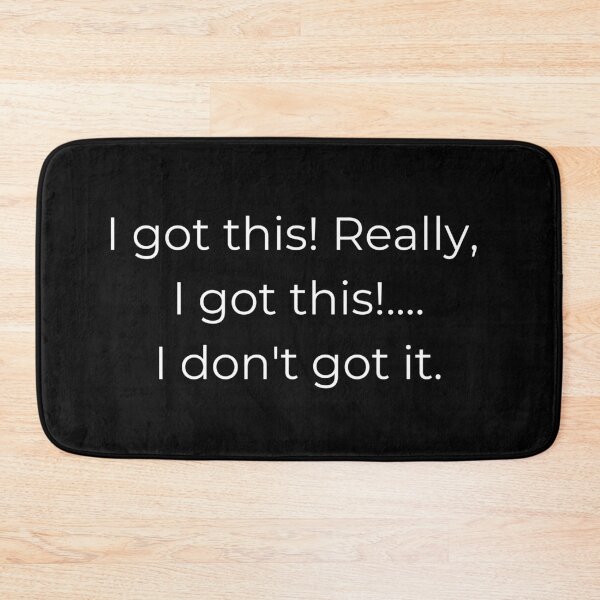 Item preview, I Got This! Really, I Got This!... I Don't Have It. designed and sold by HandsoffMyWorks.