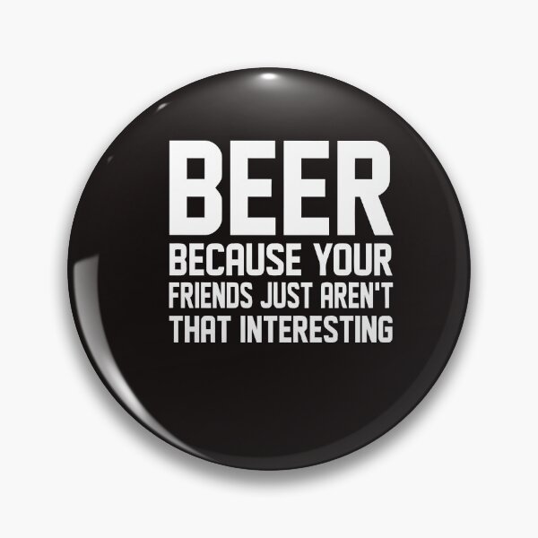 Item preview, Beer because your friends just arent that interesting shirt  designed and sold by malek24.