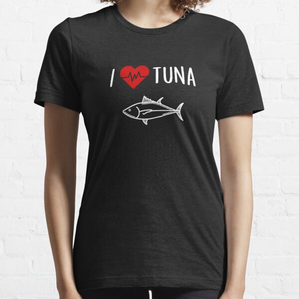 I Love Tuna T-Shirts for Sale