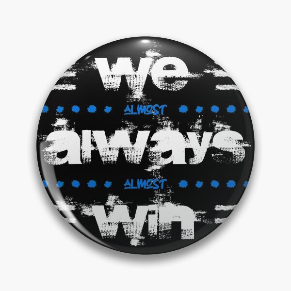 Item preview, WE ALMOST ALWAYS ALMOST WIN designed and sold by azified.