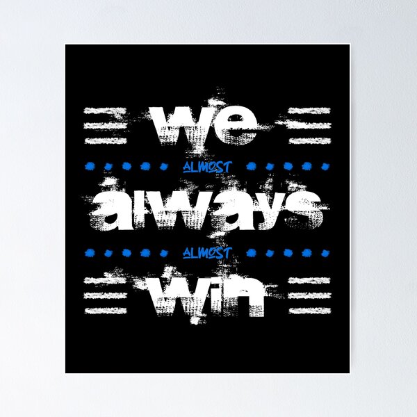 Item preview, WE ALMOST ALWAYS ALMOST WIN designed and sold by azified.