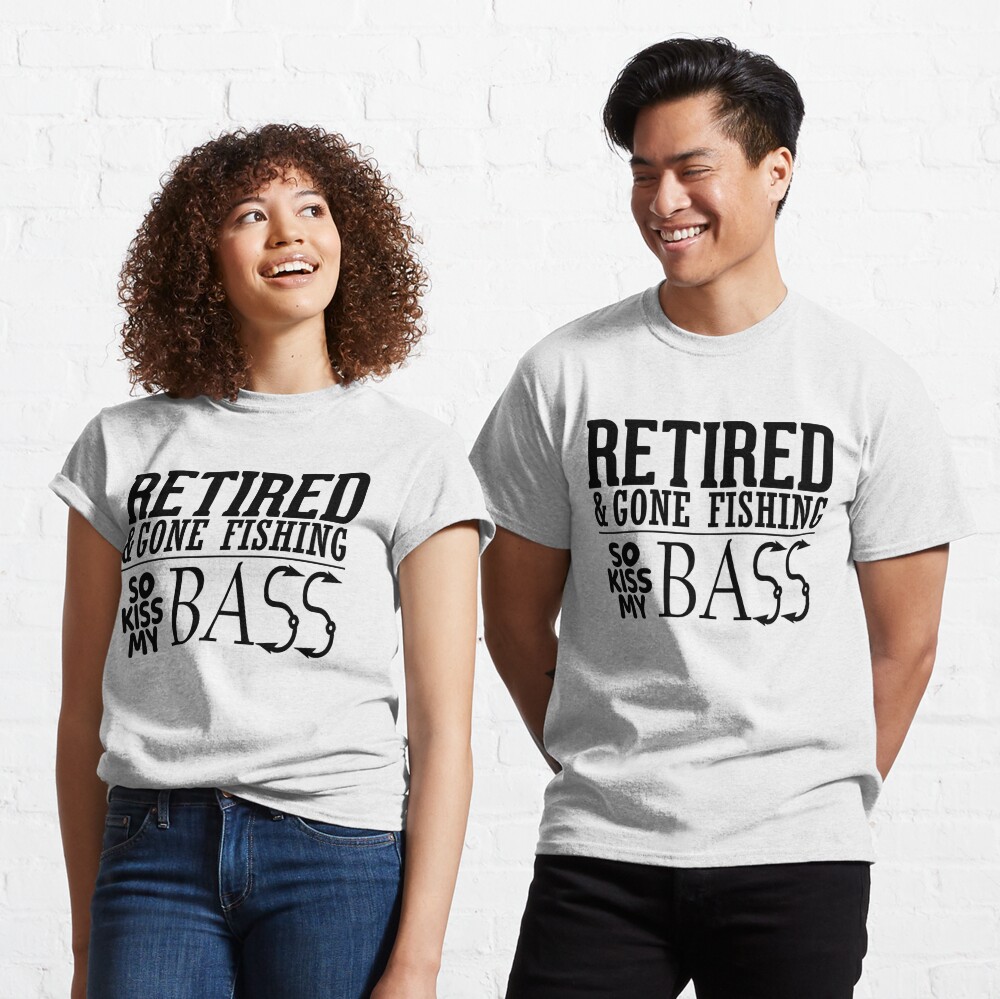 Retired and gone Fishing so kiss my bass Essential T-Shirt for Sale by  crazy merchs