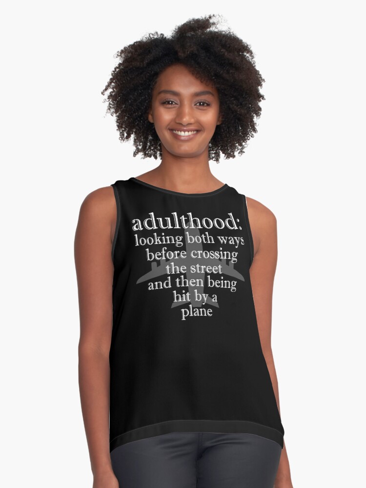 Adulthood: looking both ways before crossing the street and then being hit  by a plane Sleeveless Top for Sale by Sticker Up