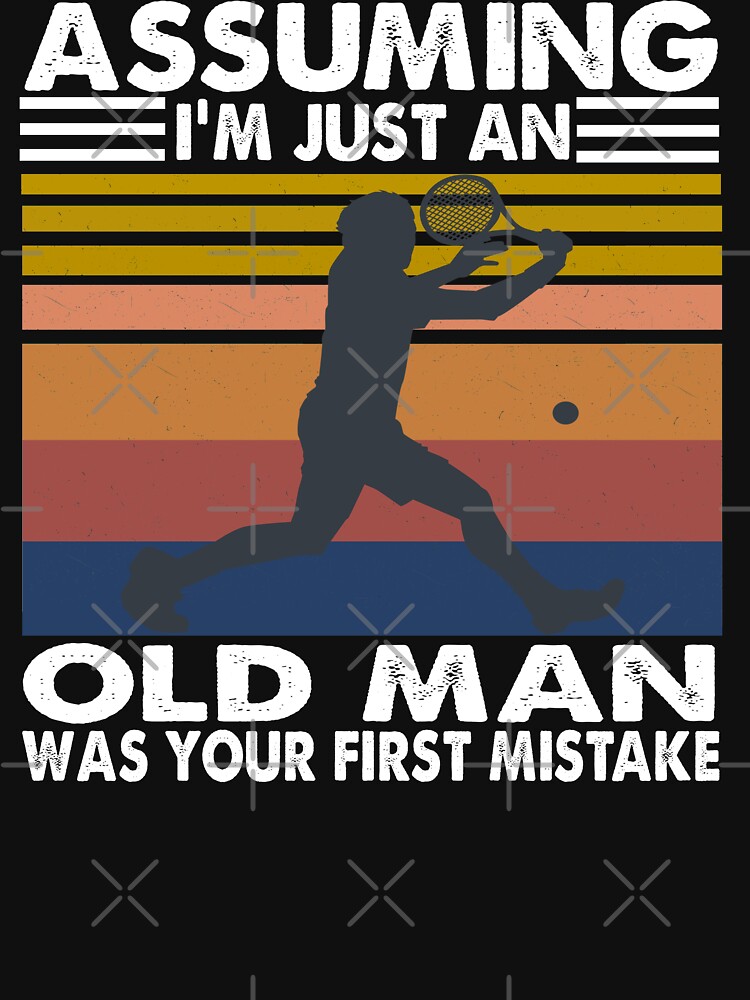 Vintage Baseball Assuming I039m Just An Old Man Was Your First Mistake shirt  - Kingteeshop