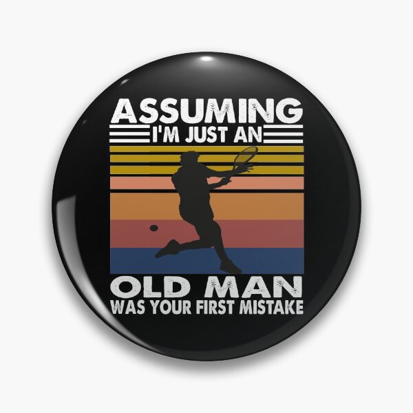 Item preview, Assuming I'm just an old man was your first mistake Tennis Vintage designed and sold by ContreiDesign.