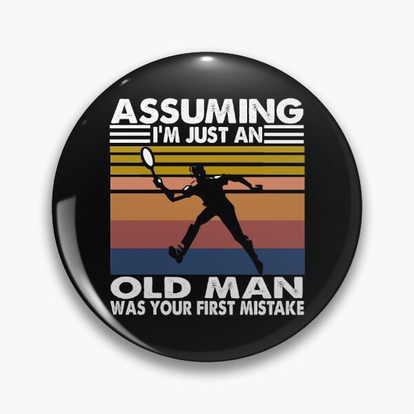 Item preview, Assuming I'm just an old man was your first mistake Tennis designed and sold by ContreiDesign.