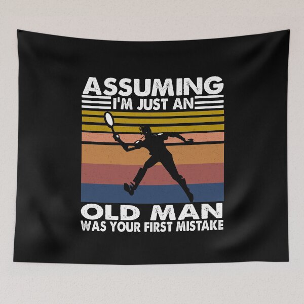Item preview, Assuming I'm just an old man was your first mistake Tennis designed and sold by ContreiDesign.
