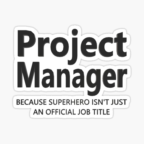 Project Manager, Because Superhero Isn't An Official Job Title Sticker