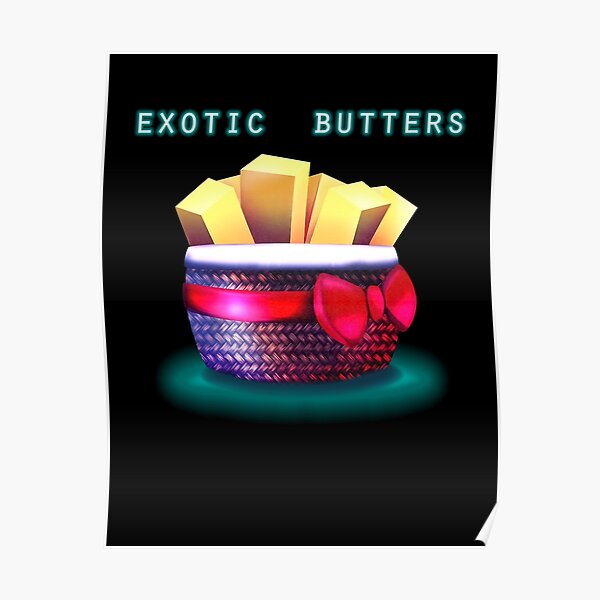 Exotic Butters Posters Redbubble Exotic Butters Posters Redbubble