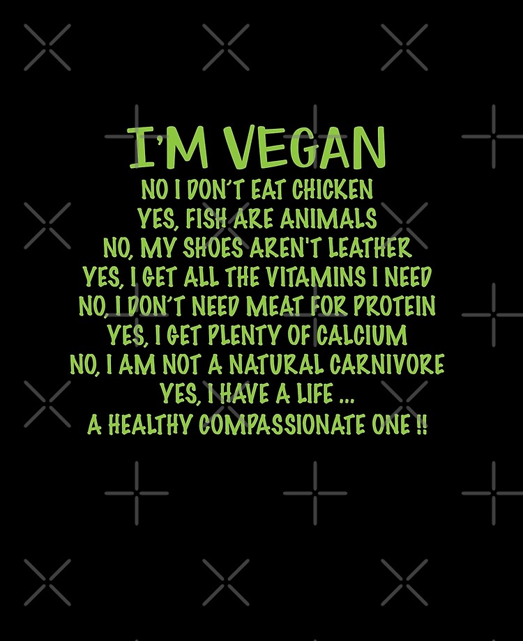 I'm Vegan No I Don't Eat Chicken Yes Fish Are Animal