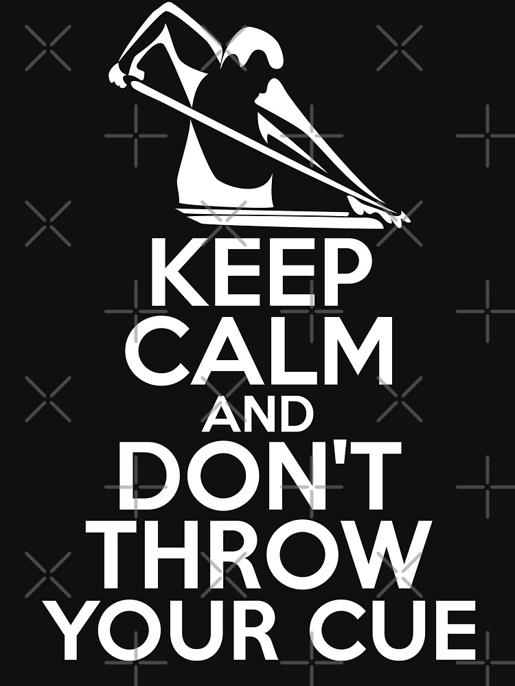 Keep Calm and Don't Throw Your Cue by wantneedlove