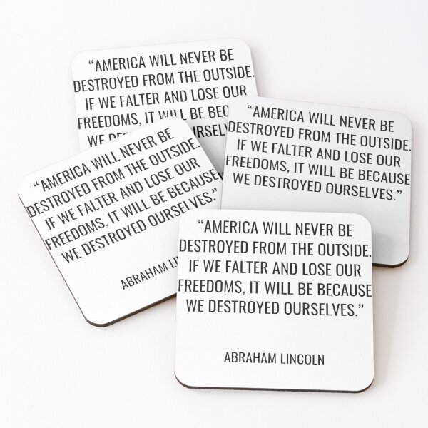 Item preview, Abraham Lincoln - America will never be destroyed from the outside. If we falter and lose our freedoms, it will be because we destroyed ourselves. designed and sold by SocraticQuotes.