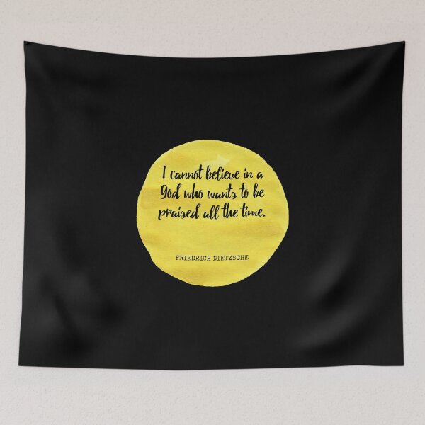Item preview, Friedrich Nietzsche - I cannot believe in a God who wants to be praised all the time. designed and sold by SocraticQuotes.