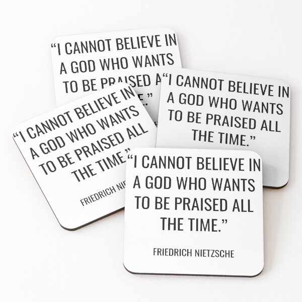 Item preview, Friedrich Nietzsche - I cannot believe in a God who wants to be praised all the time. designed and sold by SocraticQuotes.