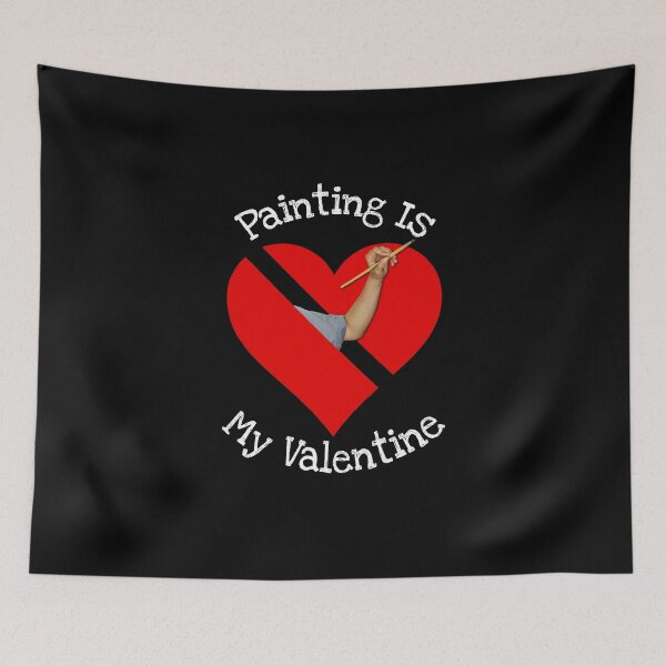 Item preview, Painting Is My Valentine Gift designed and sold by notstuff.