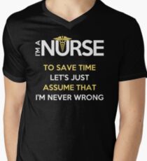 I'm A Nurse. To Save Time Let's Just Assume That I'm Never Wrong T-Shirt Men's V-Neck T-Shirt