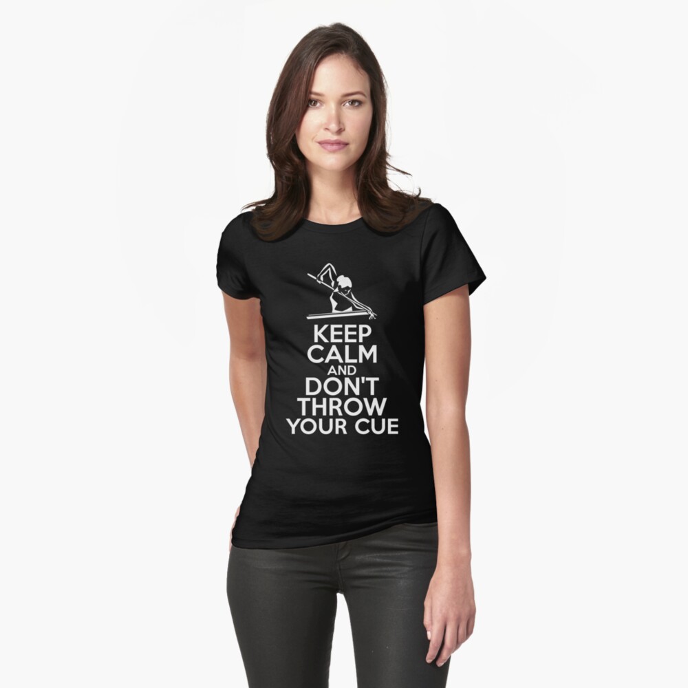 Keep Calm and Don't Throw Your Cue Fitted T-Shirt