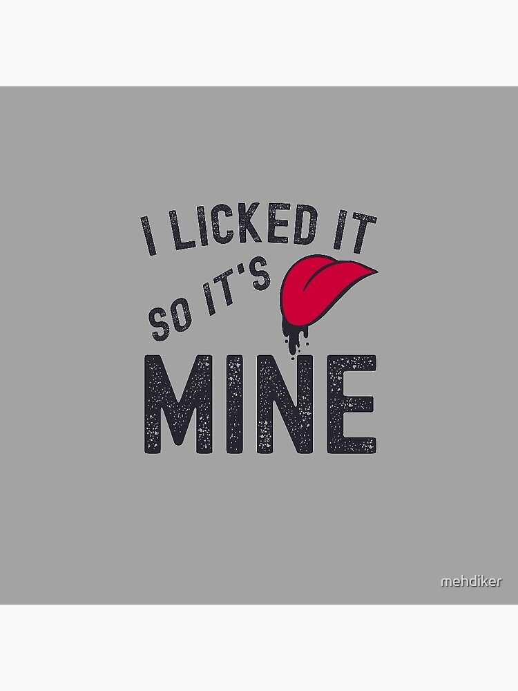 i licked it so its mine Sticker for Sale by mehdiker