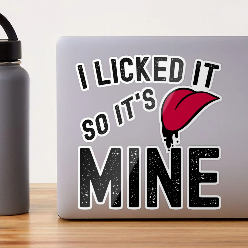 Satisfy Your Sweet Tooth: 'I Licked It So It's Mine' Custom